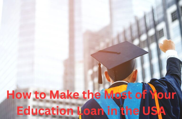How to Make the Most of Your Education Loan in the USA